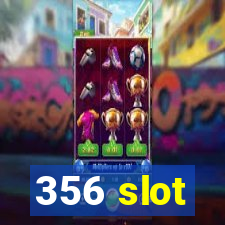 356 slot
